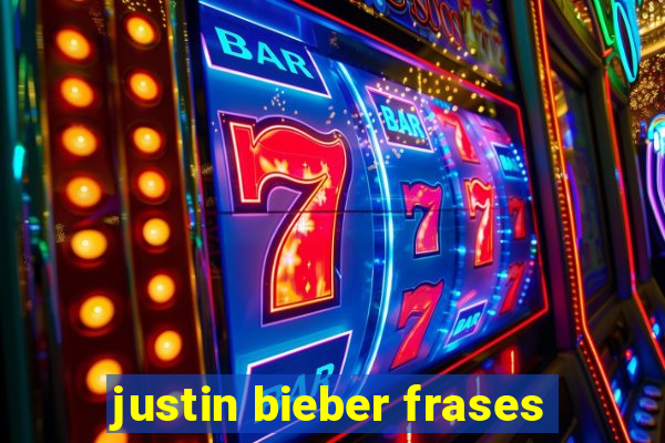 justin bieber frases